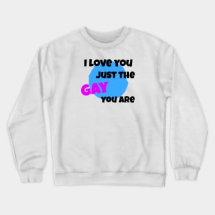 Just the gay you are Crewneck Sweatshirt